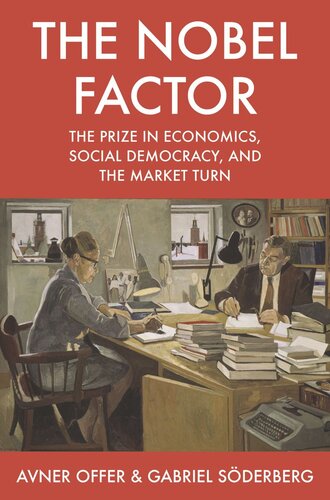 The Nobel Factor The Prize In Economics Social Democracy And The Market Turn Avner Offer Gabriel Sderberg