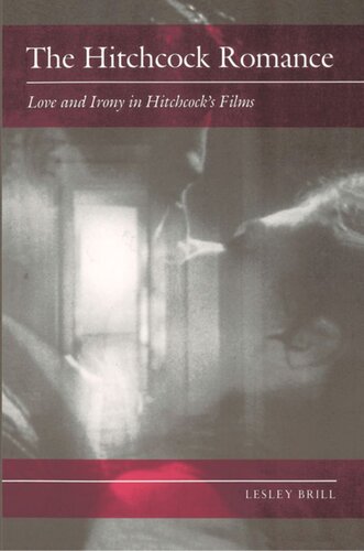 The Hitchcock Romance Love And Irony In Hitchcocks Films Lesley Brill