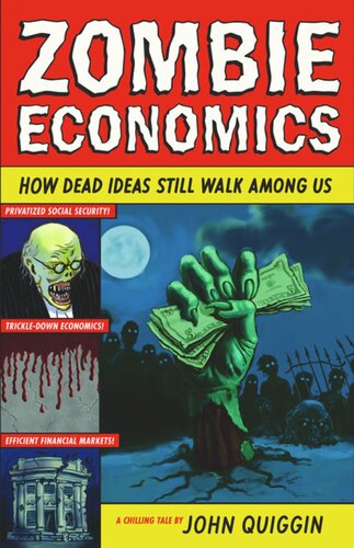 Zombie Economics How Dead Ideas Still Walk Among Us John Quiggin