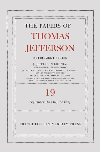 Papers Of Thomas Jefferson The Papers Of Thomas Jefferson Retirement Series Volume 19 16 September 1822 To 30 June 1823 Thomas Jefferson Editor J Jefferson Looney Editor