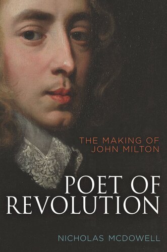 Poet Of Revolution The Making Of John Milton Nicholas Mcdowell