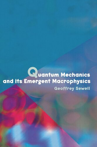 Quantum Mechanics And Its Emergent Macrophysics Geoffrey Sewell