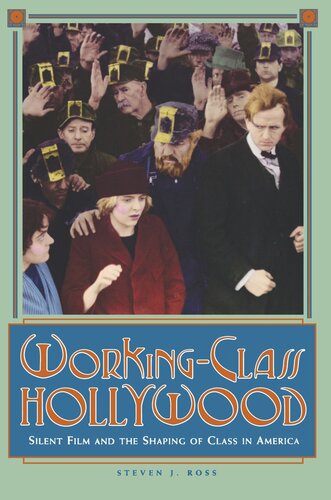 Workingclass Hollywood Silent Film And The Shaping Of Class In America Steven J Ross