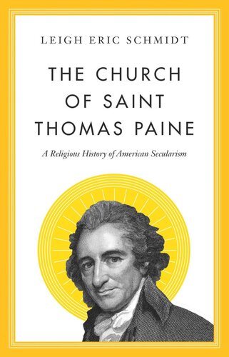 The Church Of Saint Thomas Paine A Religious History Of American Secularism Leigh Eric Schmidt