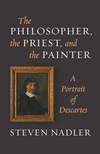 The Philosopher The Priest And The Painter A Portrait Of Descartes Course Book Steven Nadler