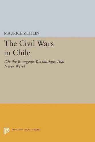 The Civil Wars In Chile Or The Bourgeois Revolutions That Never Were Course Book Maurice Zeitlin