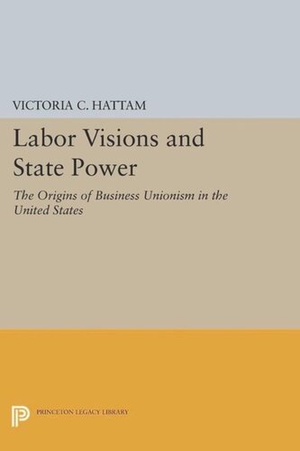 Labor Visions And State Power The Origins Of Business Unionism In The United States Course Book Victoria C Hattam