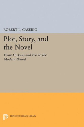 Plot Story And The Novel From Dickens And Poe To The Modern Period Robert L Caserio