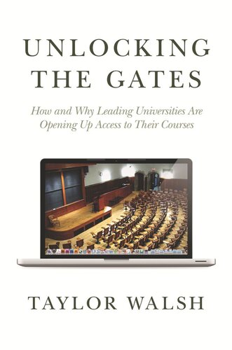 Unlocking The Gates How And Why Leading Universities Are Opening Up Access To Their Courses Course Book Taylor Walsh William G Bowen