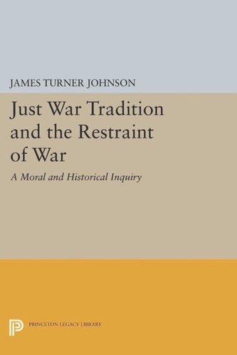 Just War Tradition And The Restraint Of War A Moral And Historical Inquiry Course Book James Turner Johnson