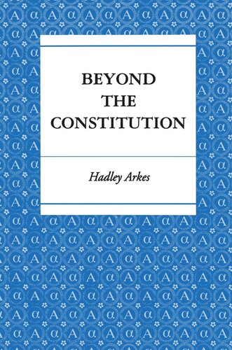 Beyond The Constitution Hadley Arkes