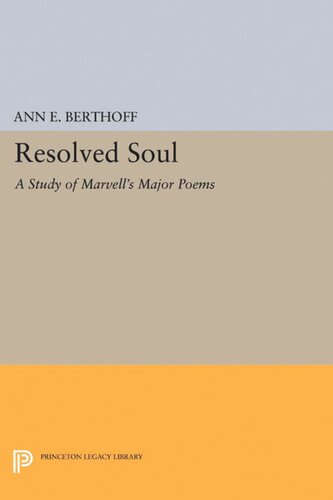 Resolved Soul A Study Of Marvells Major Poems Ann E Berthoff