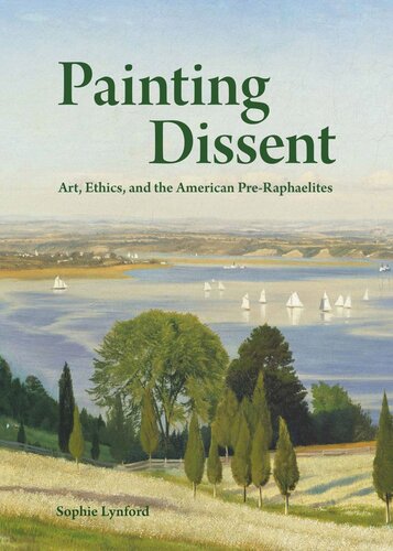 Painting Dissent Art Ethics And The American Preraphaelites Sophie Lynford