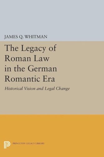 The Legacy Of Roman Law In The German Romantic Era Historical Vision And Legal Change Course Book James Q Whitman