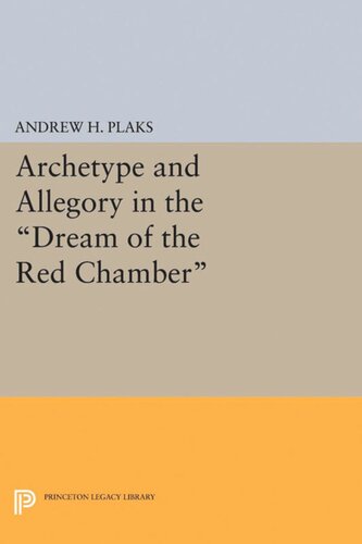 Archetype And Allegory In The Dream Of The Red Chamber Andrew H Plaks