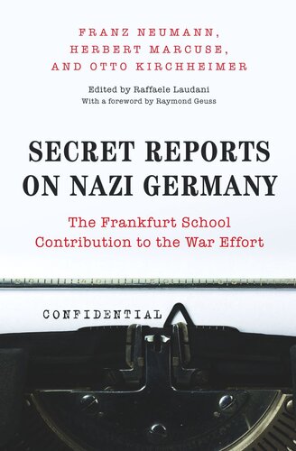 Secret Reports On Nazi Germany The Frankfurt School Contribution To The War Effort Course Book Franz Neumann Editor Herbert Marcuse Editor Otto Kirchheimer Editor Raffaele Laudani Editor Raymond Geuss Editor
