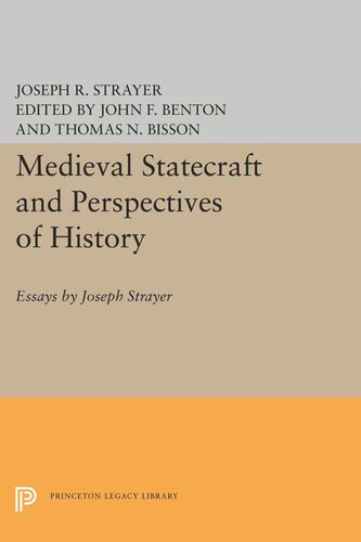 Medieval Statecraft And Perspectives Of History Essays By Joseph Strayer Joseph R Strayer Editor Thomas N Bisson Editor John F Benton Editor