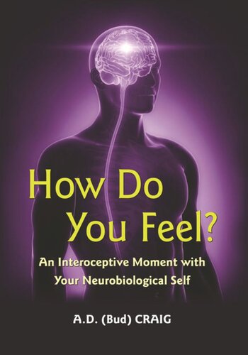 How Do You Feel An Interoceptive Moment With Your Neurobiological Self Pilot Project Ebook Available To Selected Us Libraries Only A D Craig