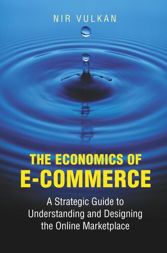 The Economics Of Ecommerce A Strategic Guide To Understanding And Designing The Online Marketplace Nir Vulkan