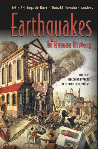 Earthquakes In Human History The Farreaching Effects Of Seismic Disruptions Jelle Zeilinga De Boer Donald Theodore Sanders