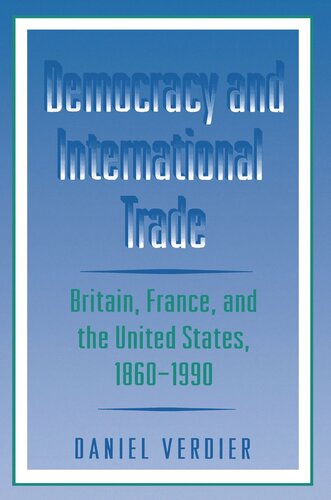 Democracy And International Trade Britain France And The United States 18601990 Daniel Verdier