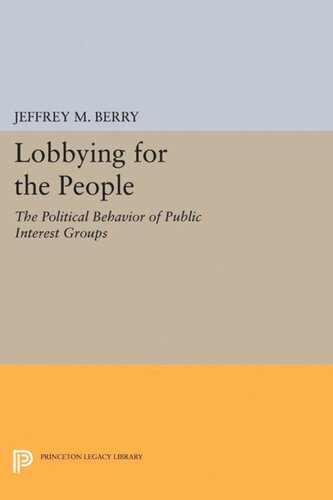 Lobbying For The People The Political Behavior Of Public Interest Groups Jeffrey M Berry