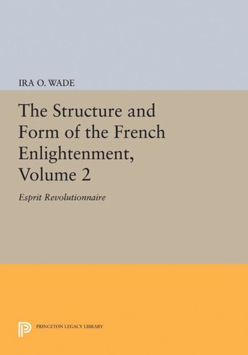 The Structure And Form Of The French Enlightenment Volume 2 Esprit Revolutionnaire Ira O Wade