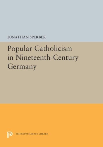 Popular Catholicism In Nineteenthcentury Germany Jonathan Sperber
