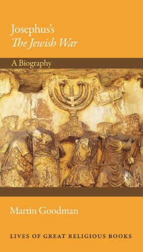 Josephuss The Jewish War A Biography Martin Goodman
