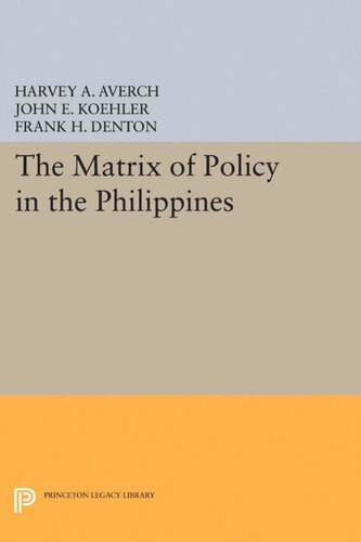 The Matrix Of Policy In The Philippines Harvey A Averch John E Koehler Frank H Denton