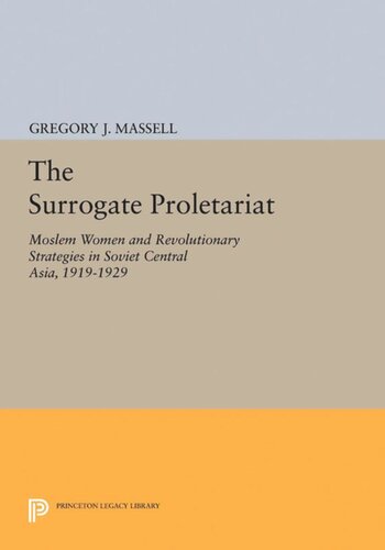 The Surrogate Proletariat Moslem Women And Revolutionary Strategies In Soviet Central Asia 19191929 Gregory J Massell
