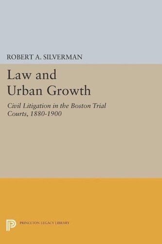 Law And Urban Growth Civil Litigation In The Boston Trial Courts 18801900 Course Book Robert A Silverman