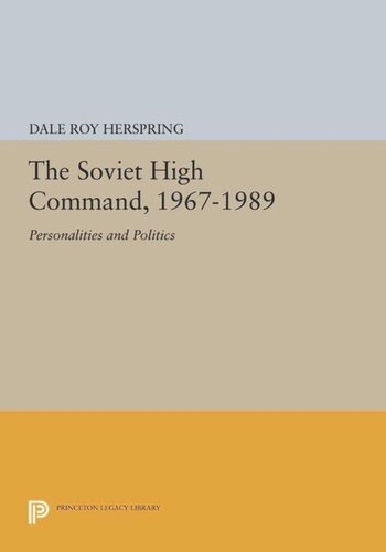 The Soviet High Command 19671989 Personalities And Politics Course Book Dale Roy Herspring