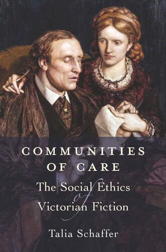Communities Of Care The Social Ethics Of Victorian Fiction Talia Schaffer