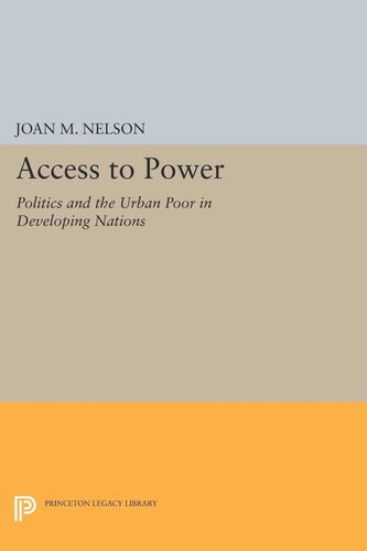 Access To Power Politics And The Urban Poor In Developing Nations Joan M Nelson