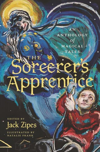 The Sorcerers Apprentice An Anthology Of Magical Tales Jack Zipes Editor Natalie Frank Editor