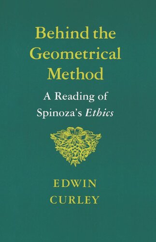 Behind The Geometrical Method A Reading Of Spinozas Ethics Edwin Curley