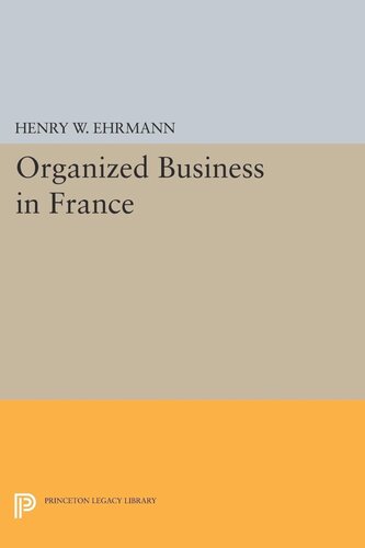 Organized Business In France Henry Walter Ehrmann