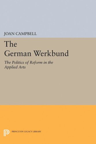 The German Werkbund The Politics Of Reform In The Applied Arts Joan Campbell
