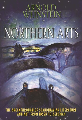 Northern Arts The Breakthrough Of Scandinavian Literature And Art From Ibsen To Bergman Arnold Weinstein