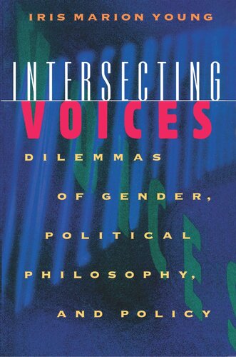 Intersecting Voices Dilemmas Of Gender Political Philosophy And Policy Iris Marion Young