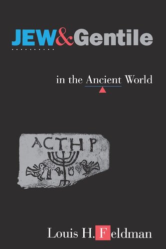 Jew And Gentile In The Ancient World Attitudes And Interactions From Alexander To Justinian Course Book Louis H Feldman