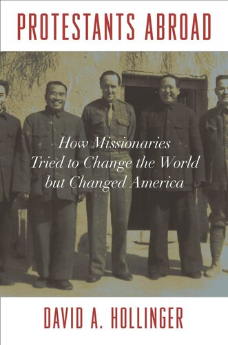Protestants Abroad How Missionaries Tried To Change The World But Changed America David A Hollinger