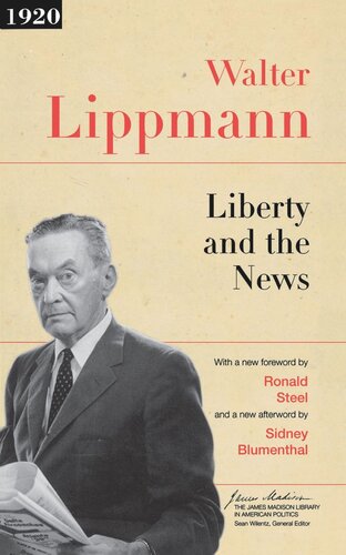 Liberty And The News Walter Lippmann Sean Wilentz Sidney Blumenthal Ronald Steel