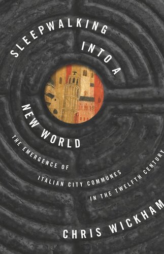 Sleepwalking Into A New World The Emergence Of Italian City Communes In The Twelfth Century Course Book Chris Wickham
