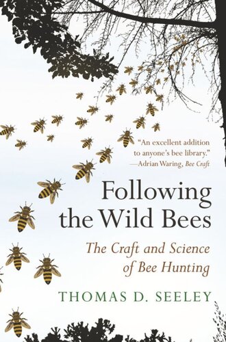 Following The Wild Bees The Craft And Science Of Bee Hunting Thomas D Seeley