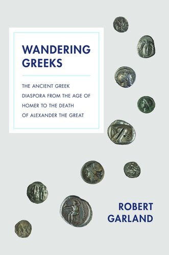 Wandering Greeks The Ancient Greek Diaspora From The Age Of Homer To The Death Of Alexander The Great Course Book Robert Garland