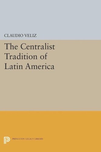 The Centralist Tradition Of Latin America Course Book Claudio Veliz