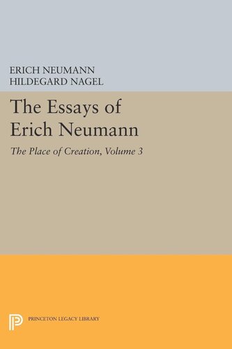 The Essays Of Erich Neumann Volume 3 The Place Of Creation Erich Neumann Hildegard Nagel Eugene Rolfe Jan Van Heurck Krishna Winston