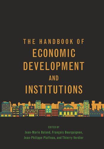 The Handbook Of Economic Development And Institutions Jeanmarie Baland Editor Franois Bourguignon Editor Jeanphilippe Platteau Editor Thierry Verdier Editor